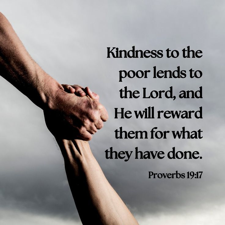 two hands holding each other with a bible verse above it that reads, kindness to the poor lends to the lord and he will reward them for what they have done