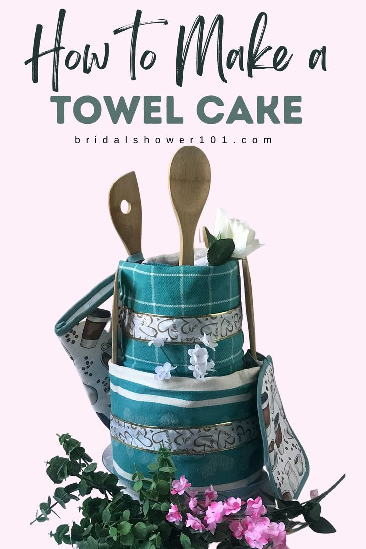 how to make a towel cake with wooden spoons and flowers in the background text reads, how to make a towel cake