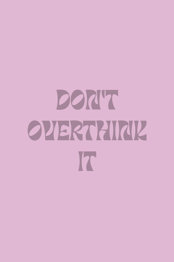 the words don't overthik it are in grey on a pink background