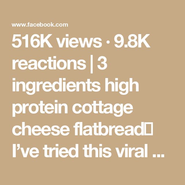 the text reads, 51k views 98k reactions 3 ingredients high protein cottage cheese flatbread i've tried this via