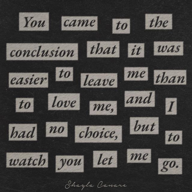 the words you came to the conclusion that it was easier to leave me and i had no