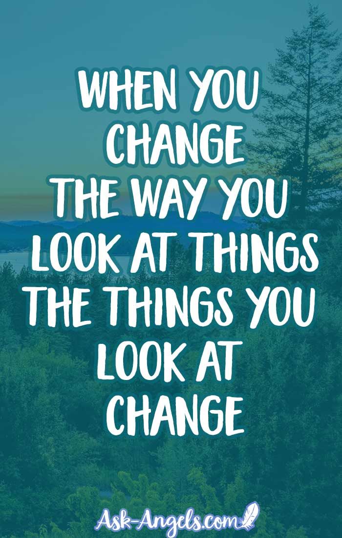 the quote when you change the way you look at things, the things you look at change