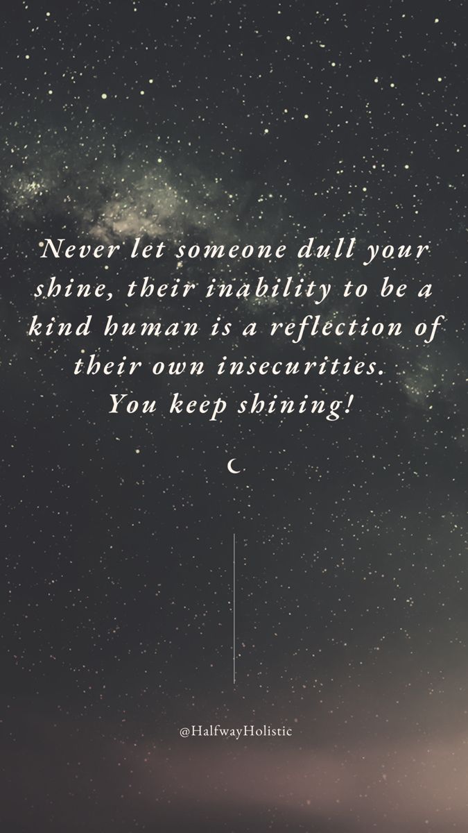 the quote never let someone dull your shine, their ability to be a kind of human is