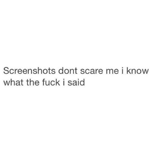 the text reads screenshots don't scare me i know what the f k said