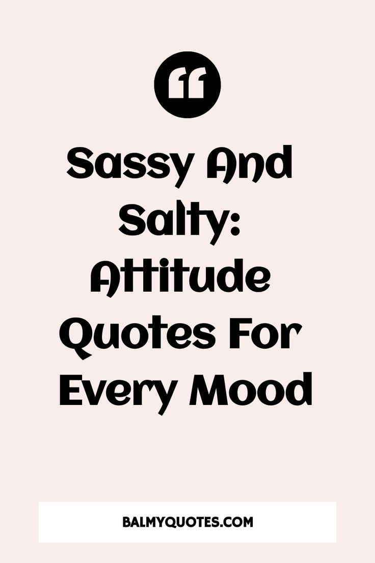 the words sassy and salty attitude quotes for every mood are in black on a pink background