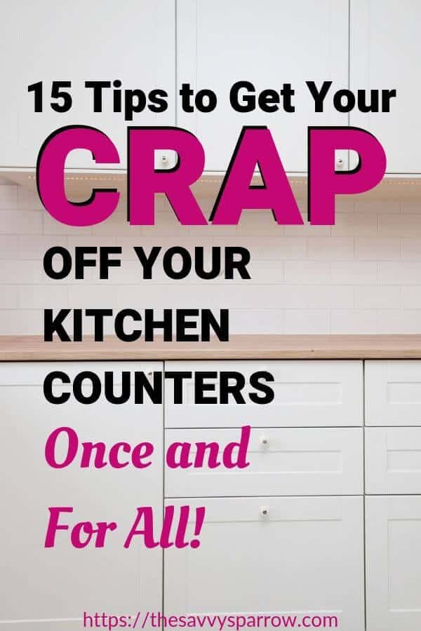 a kitchen counter with the words, 15 tips to get your crap off your kitchen counters once and for all