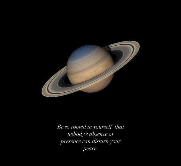 an image of saturn with the caption be rooted in yourself that nobody's substance or presence can disturb your peace