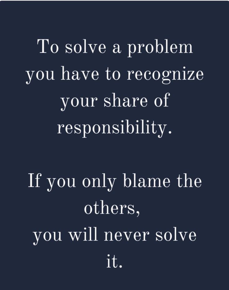 a quote that reads to solve a problem you have to recognize your share of responishment