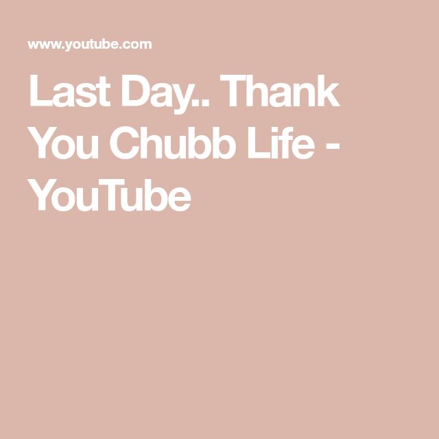 the words last day thank you chub life youtube tube