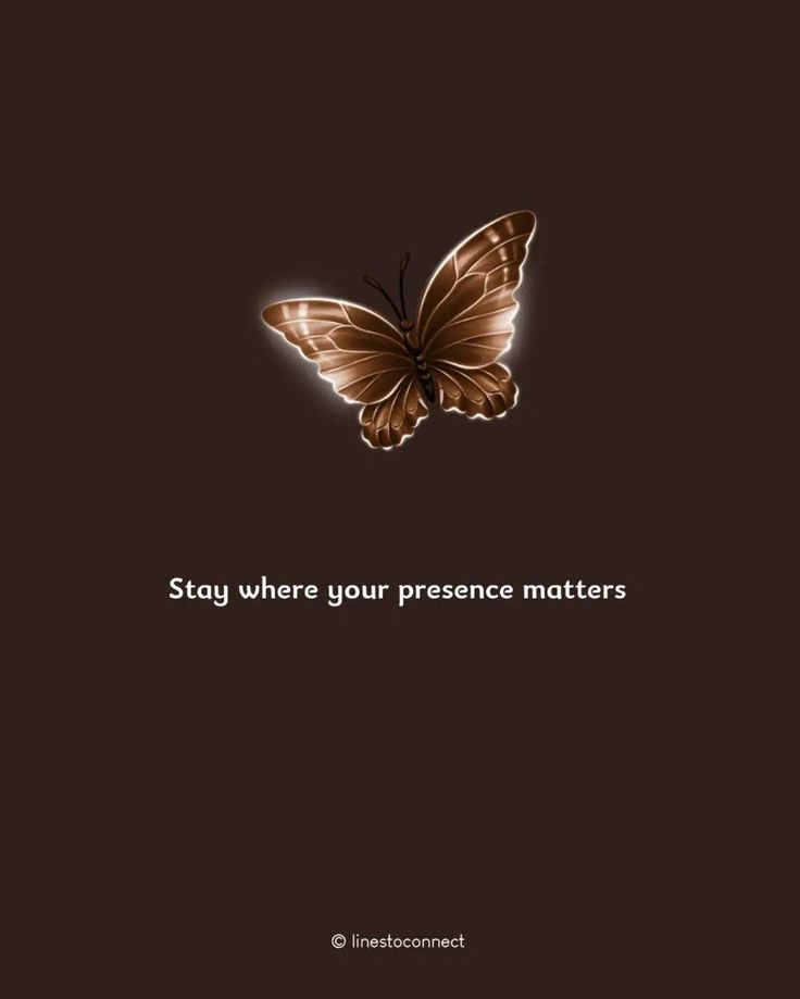 a brown butterfly with the words stay where your presence matters on it's back