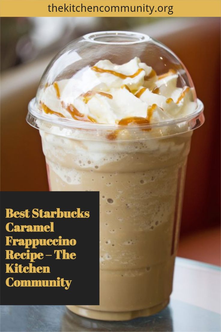 the best starbucks caramel frappuccino recipe - the kitchen community is here