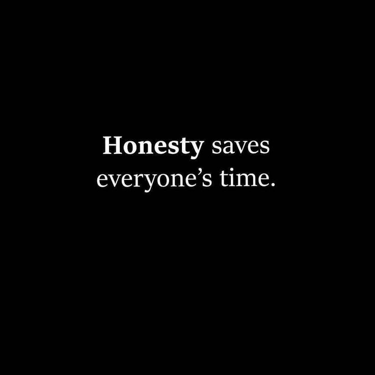 the words honesty saves everyone's time are in white on a black background,