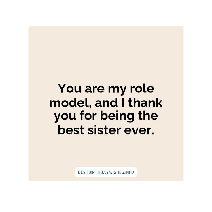 the quote you are my role model and i thank you for being the best sister ever