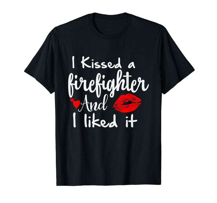 i kissed a firefighter and i liked it t - shirt for men women kids