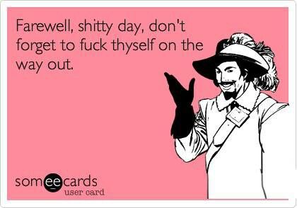 Farewell Shitty Day.... Funny Encouragement, Fraggle Rock, E Card, Ecards Funny, Work Humor, Someecards, Bones Funny, Great Quotes, Favorite Quotes