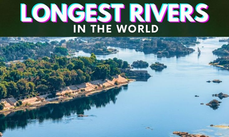 the longest rivers in the world, with text overlaying it's image