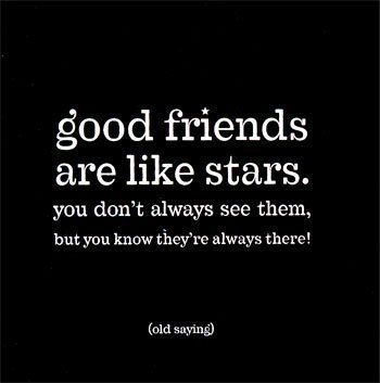 a quote that says good friends are like stars you don't always see them, but