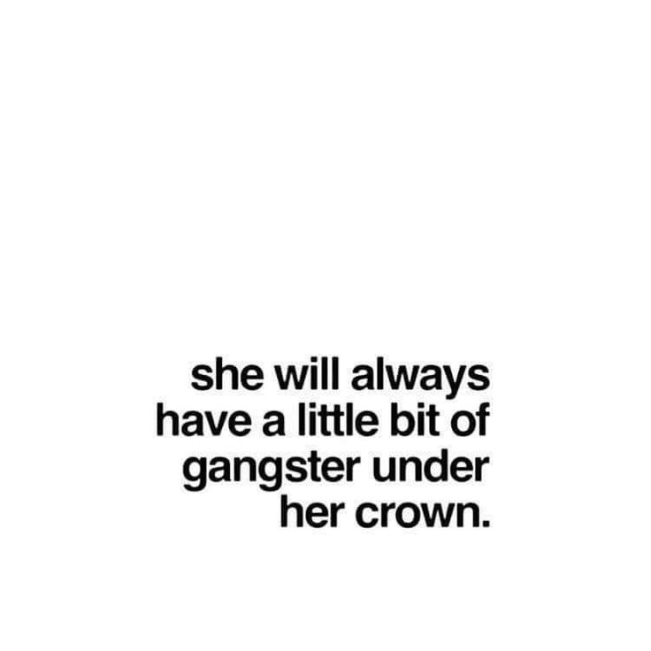 a black and white photo with the words she will always have a little bit of gangster under her crown