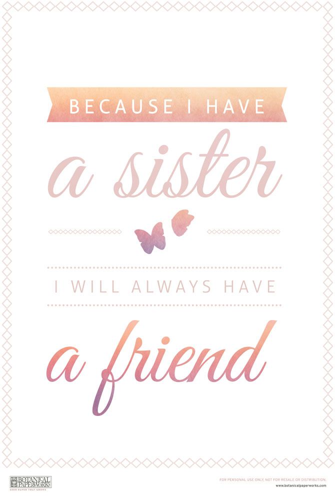 a quote that says, because i have a sister who will always have a friend