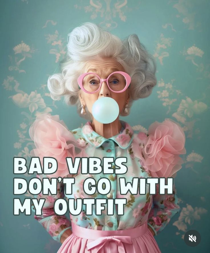 an old woman with pink glasses blowing bubbles in front of her face and the words bad vibes don't go with my outfit