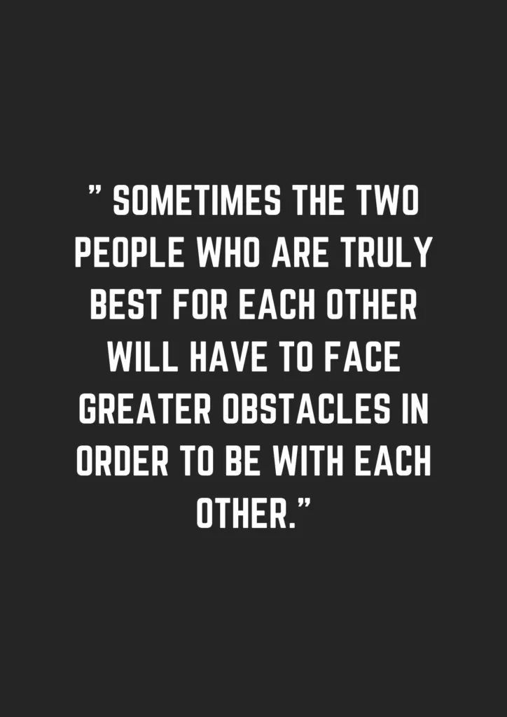 a quote on two people who are truly best for each other will have to face greater obstacles in order to be with each other