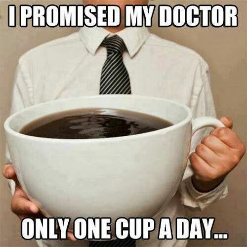 a man is holding a cup of coffee with the caption, i promised my doctor only one cup a day