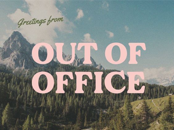 the words greetings from out of office are in front of a scenic mountain scene