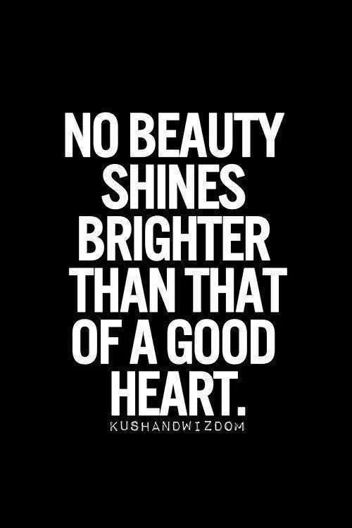 a black and white quote with the words no beauty shines brighter than that of a good heart