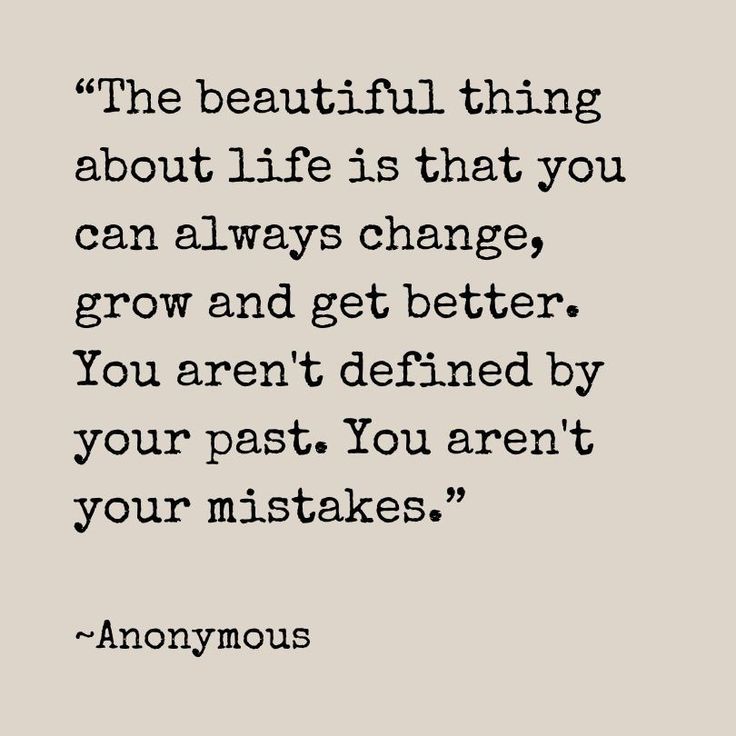 “The beautiful thing about life is that you can always change, grow and get better. You aren't defined by your past. You aren't your mistakes.”

~Anonymous

#beautiful #life #change #grow #getbetter #past #mistakes #quotes #quote #happiness #peace #world #enjoy #lifequotes Quotes That Can Change Your Life, Grow From Your Mistakes Quotes, You Are Not Your Mistakes Quote, I Made A Mistake Quotes Life Lessons, In The Past Quotes, Learning From The Past Quotes, Past Mistakes Quotes Lessons Learned, Life Mistakes Quotes, Making Changes Quotes My Life