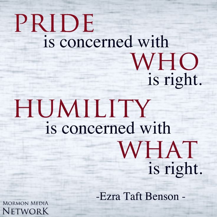 a quote with the words pride is concerned with who is right humility is concerned with what is right