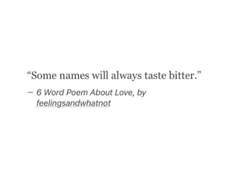 some names will always taste bitter 6 word poem about love, by feelingsandwhatto