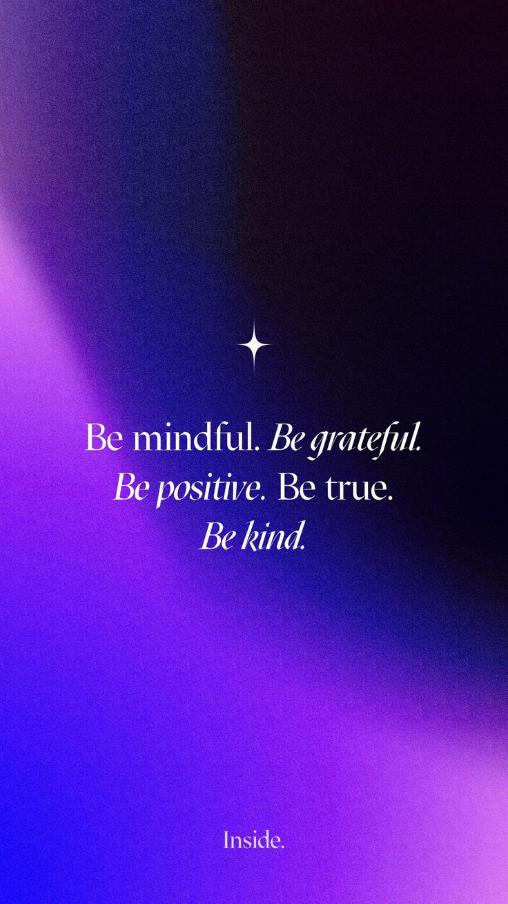 a purple and blue background with the words be mindful, be grateful, be positive, be true