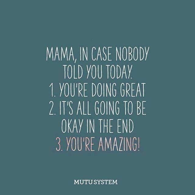 the words mama, in case nobody told you today 1 you're doing great 2 it's all going to be okay in the end 3 you're amazing