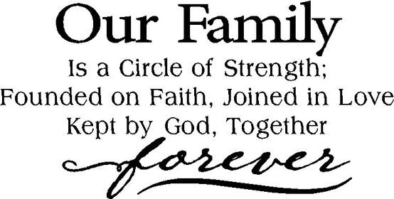 a black and white quote with the words our family is a circle of strength, found on faith, joined in love kept by god, together forever