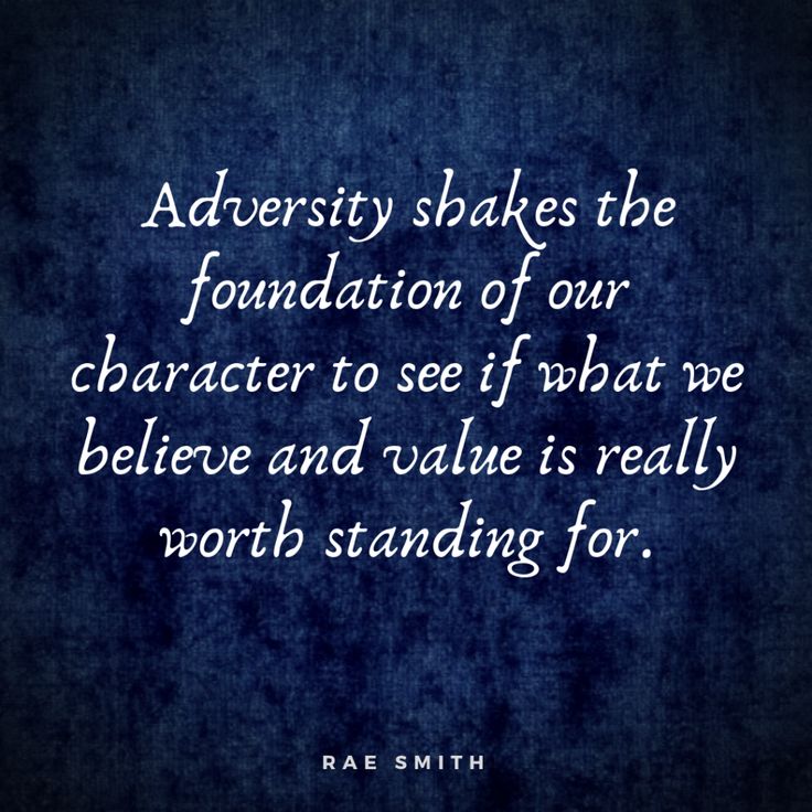 an image with the quote adversity shakes the foundation of our character to see if what we believe and value is really worth