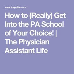 the text how to really get into the pa school of your choice the physician assistant life