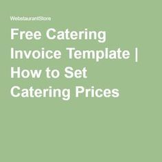 a green background with the words free catering invoice template how to set catering prices