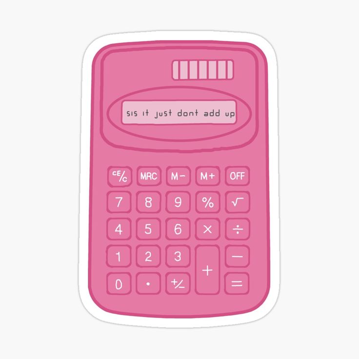 a pink calculator sticker that says, sit it just don't add up