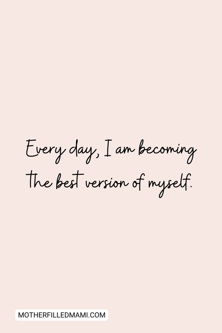 a quote that says, every day i am becoming the best version of my self