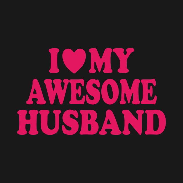 the words i love my awesome husband are in pink on a black background with a red heart