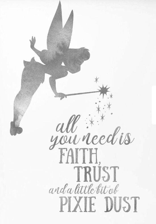 a black and white photo with the words all you need is faith trust and a little bit of pixie dust