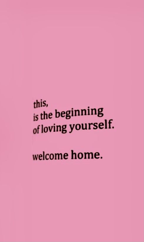 a pink background with the words, this is the beginning of loving yourself welcome home