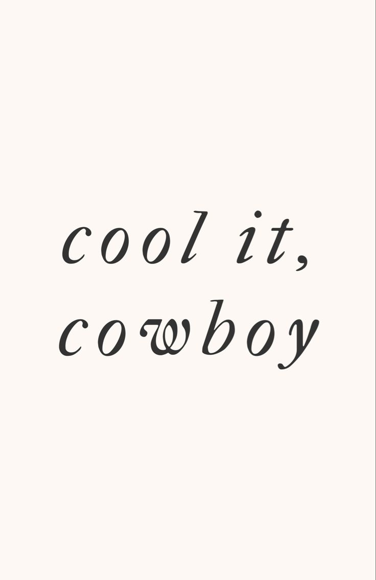 the words cool it, cowboy written in black ink