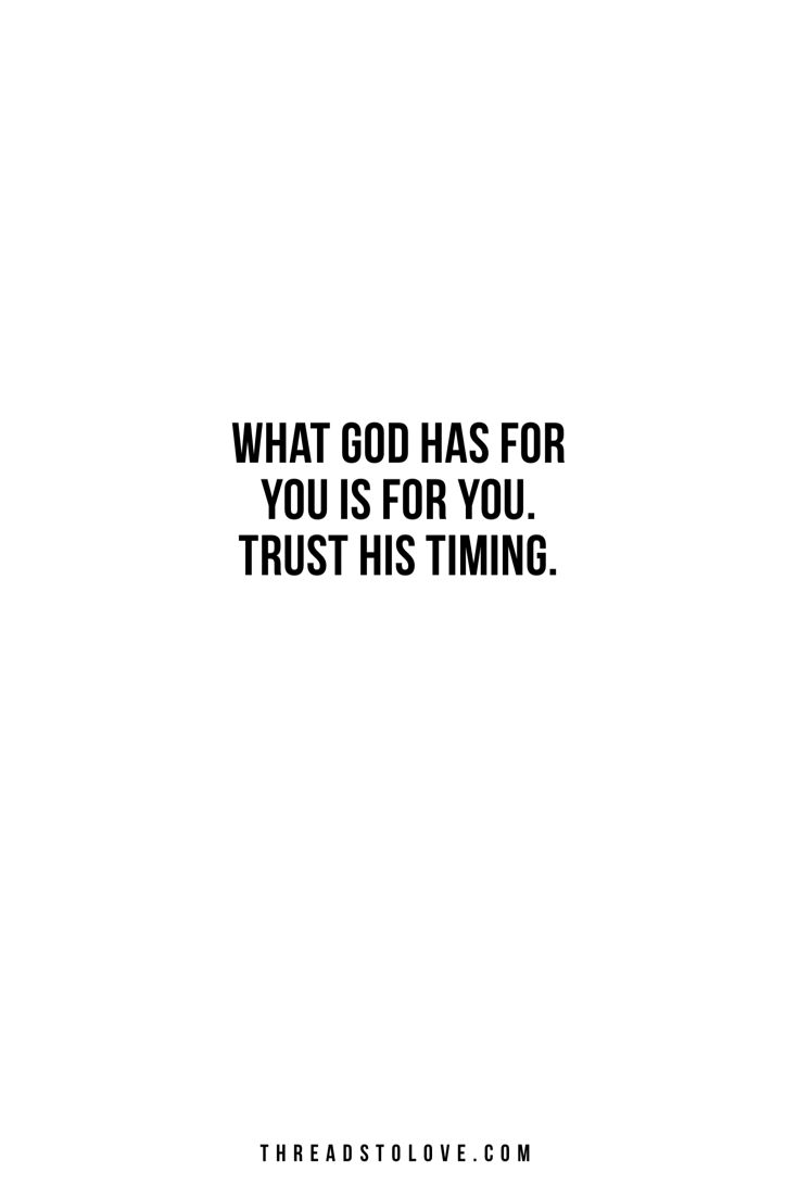 a quote that reads, what god has for you is for you trust his time