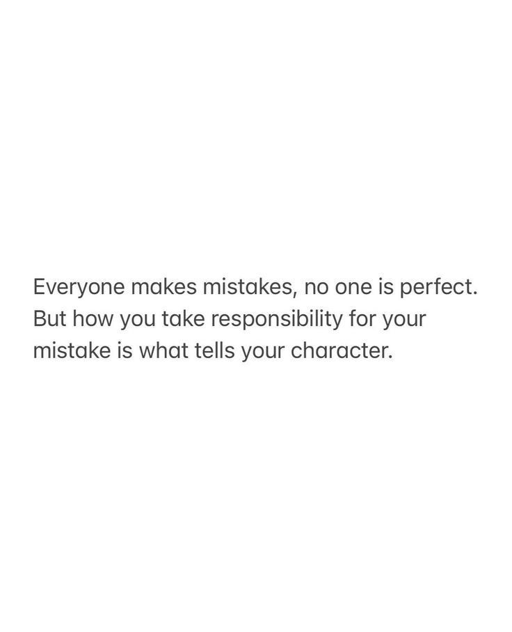 a white background with the words everyone makes mistakes, no one is perfect but how you take responsible