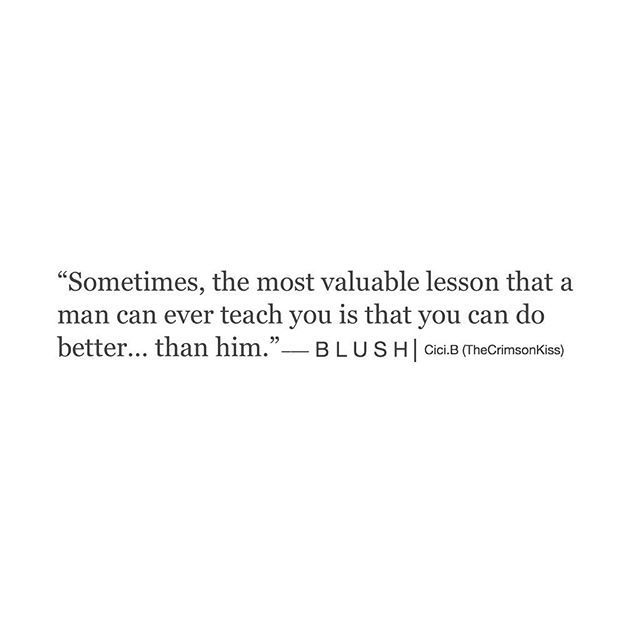 a white background with the words sometimes, the most valuable lesson that a man can ever teach you is that you can do better