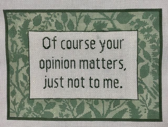 a cross stitch pattern with the words, ct course your opinion matters just not to me