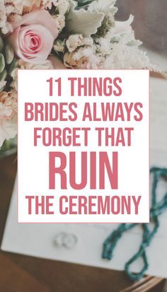 flowers with the words 11 things brides always forget that run the ceremony on it