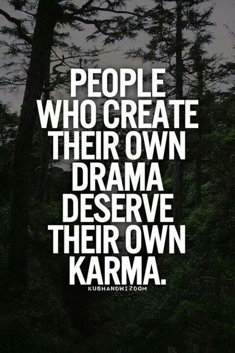 the words people who create their own drama deserves their own karma on a dark background