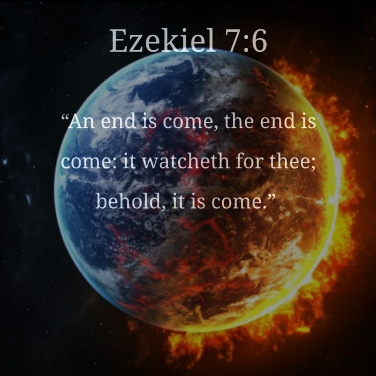 an image of the earth on fire with a bible verse written below it that reads, ezekiel 7 6